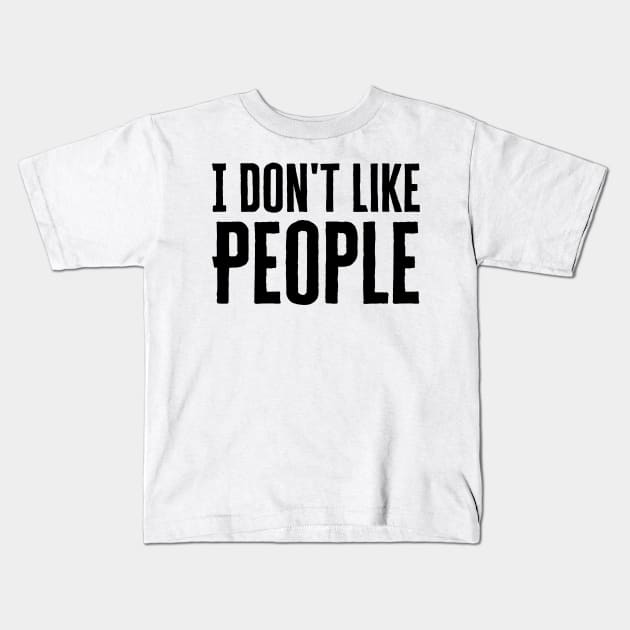 I Don't Like People Kids T-Shirt by HobbyAndArt